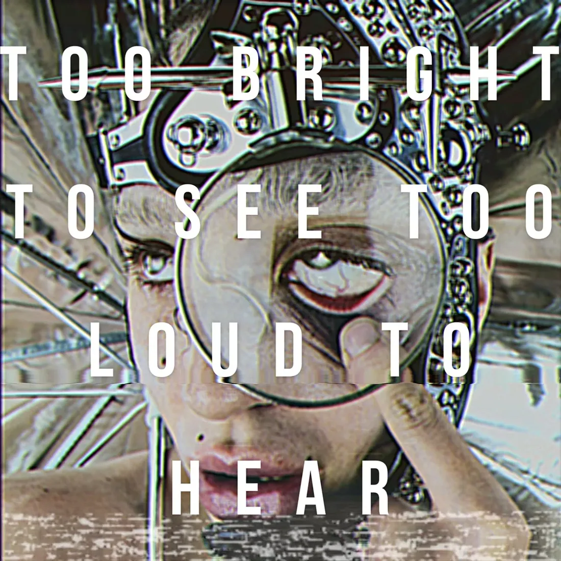 Too Bright To See, Too Loud To Hear — single and album cover artwork by GLiTCHED ViSUALS